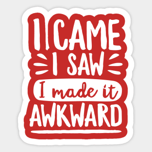 I Made It Awkward Sticker